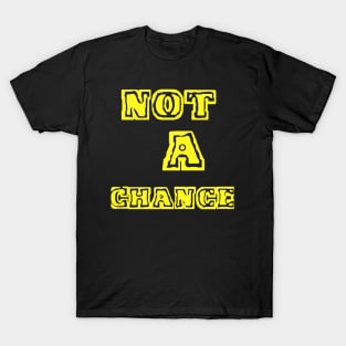 NOT A CHANCE "yellow" T-Shirt